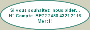 Si vous souhaitez  nous aider...
N° Compte  BE72 2480 4321 2116
Merci !